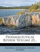 Pharmaceutical Review; Volume 25 by Frederick Hoffmann, Edward Kremers