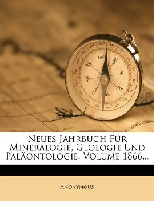 Neues Jahrbuch Für Mineralogie, Geologie Und Paläontologie, Volume 1866... by Anonymous