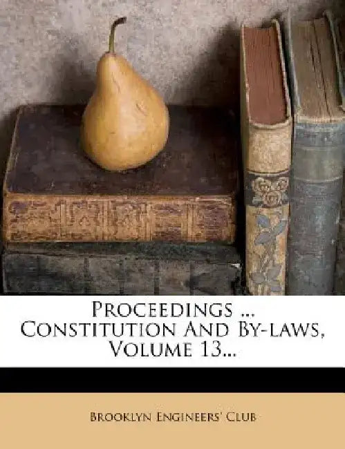 Proceedings ... Constitution and By-Laws, Volume 13... by Brooklyn Engineers Club