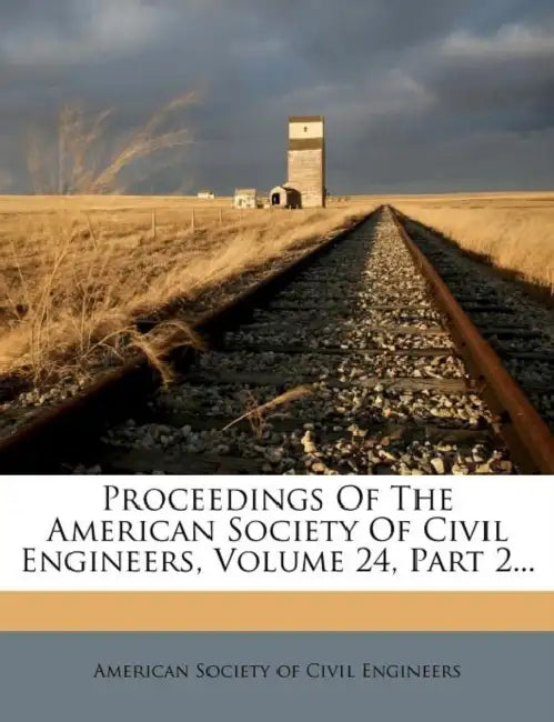 Proceedings Of The American Society Of Civil Engineers, Volume 24, Part 2... by American Society of Civil Engineers