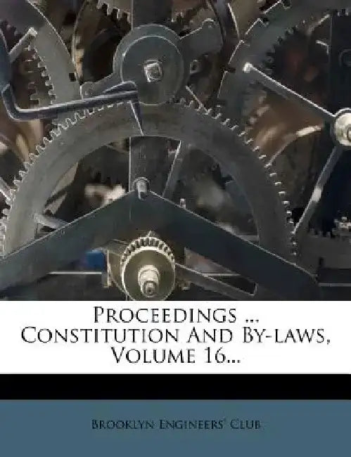Proceedings ... Constitution and By-Laws, Volume 16... by Brooklyn Engineers Club