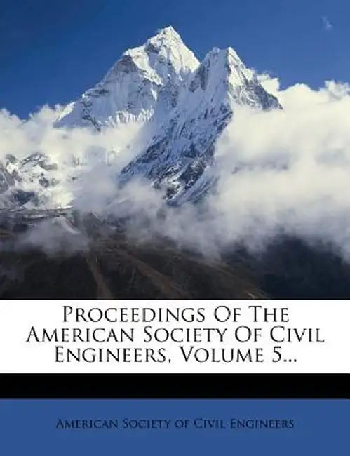 Proceedings of the American Society of Civil Engineers, Volume 5... by American Society of Civil Engineers