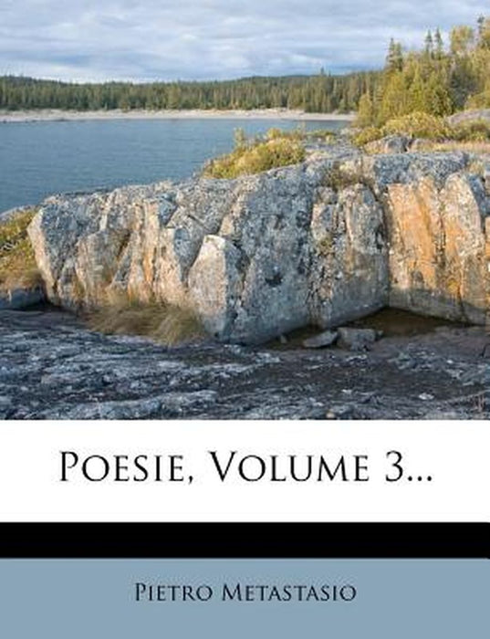 Poesie, Volume 3... by Pietro Metastasio