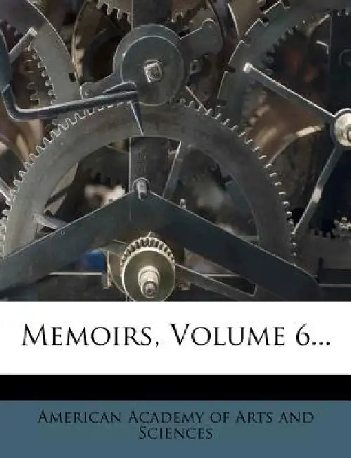 Memoirs; Volume 6 by American Academy of Arts and Sciences