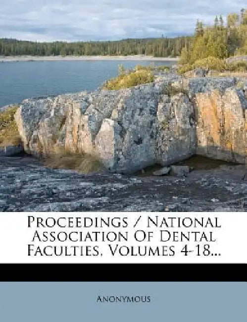 Proceedings / National Association Of Dental Faculties, Volumes 4-18 by Anonymous