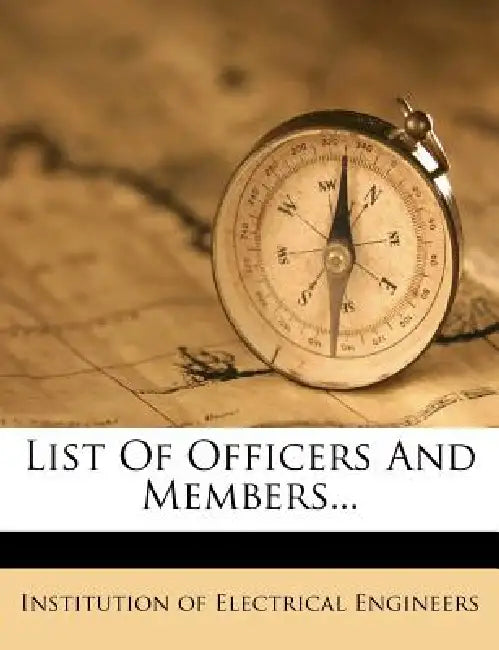 List Of Officers And Members... by Institution of Electrical Engineers