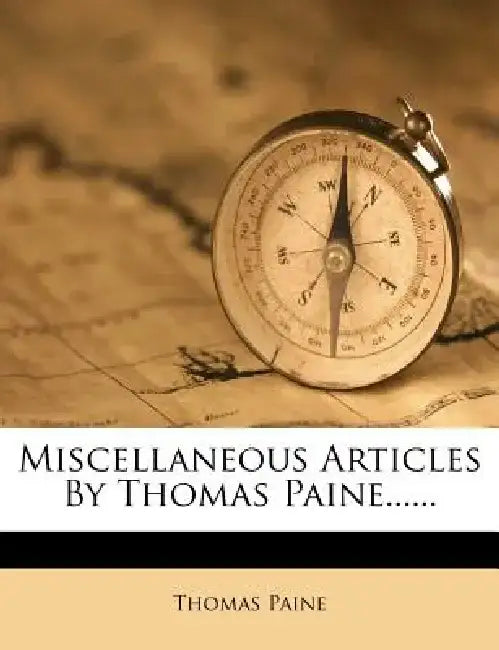 Miscellaneous Articles by Thomas Paine...... by Thomas Paine
