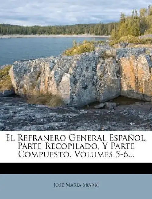El Refranero General Español, Parte Recopilado, Y Parte Compuesto, Volumes 5-6... by José María Sbarbi