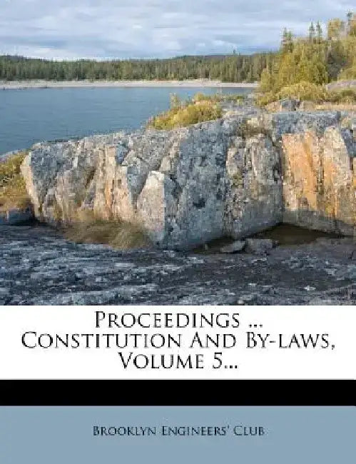 Proceedings ... Constitution and By-Laws, Volume 5... by Brooklyn Engineers Club
