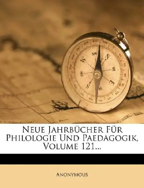 Neue Jahrbucher Fur Philologie Und Paedagogik, Volume 121... by Anonymous