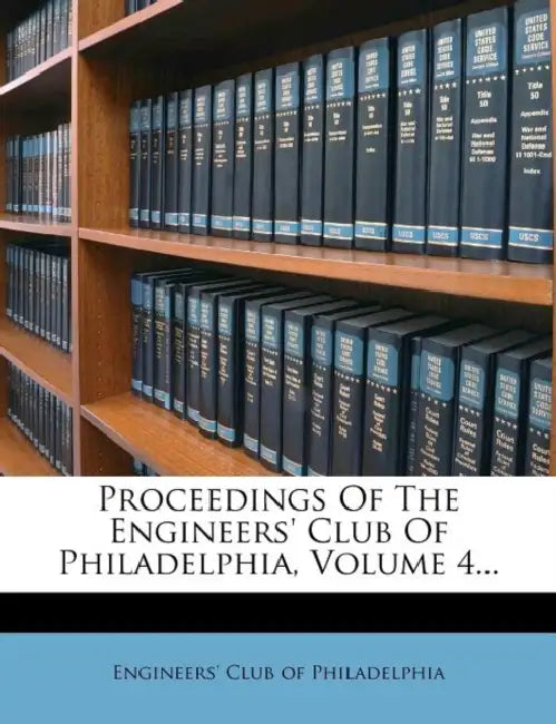 Proceedings Of The Engineers' Club Of Philadelphia, Volume 4... by Engineers' Club of Philadelphia
