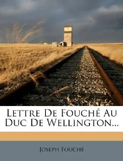 Lettre de Fouche Au Duc de Wellington... by Joseph Fouche
