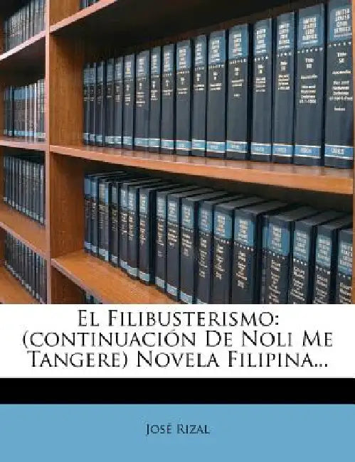 El Filibusterismo: (continuación De Noli Me Tangere) Novela Filipina ...