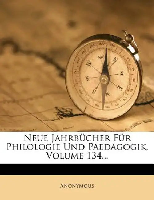 Neue Jahrbucher Fur Philologie Und Paedagogik, Volume 134... by Anonymous