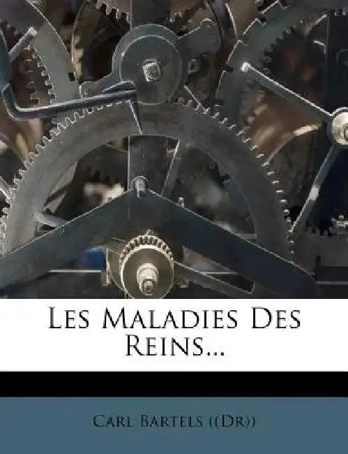 Les Maladies Des Reins... by Carl Bartels ((Dr))
