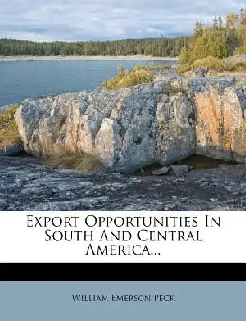 Export Opportunities in South and Central America... by William Emerson Peck