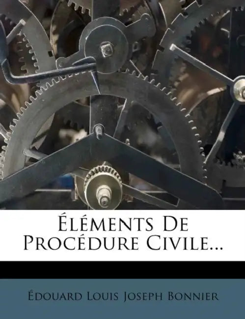 Éléments De Procédure Civile... by Édouard Louis Joseph Bonnier