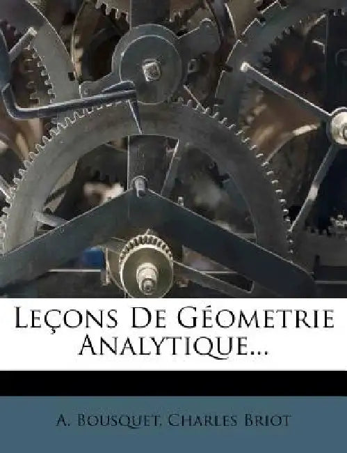 Leçons De Géometrie Analytique... by A. Bousquet, Charles Briot