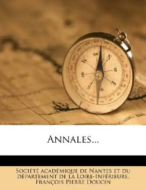 Annales... by Soci T Acad Mique de Nantes Et Du D, Francois Pierre Doucin