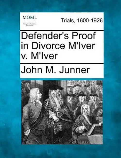 Defender's Proof in Divorce M'Iver V. M'Iver by John M. Junner