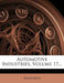 Automotive Industries; Volume 17 by Anonymous