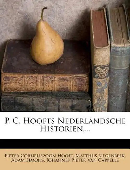 P. C. Hoofts Nederlandsche Historien, ... by Pieter Corneliszoon Hooft