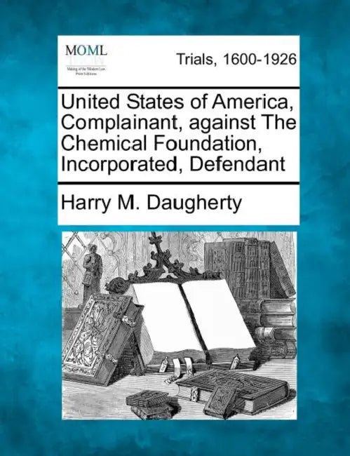 United States of America, Complainant, Against the Chemical Foundation, Incorporated, Defendant by Harry M. Daugherty