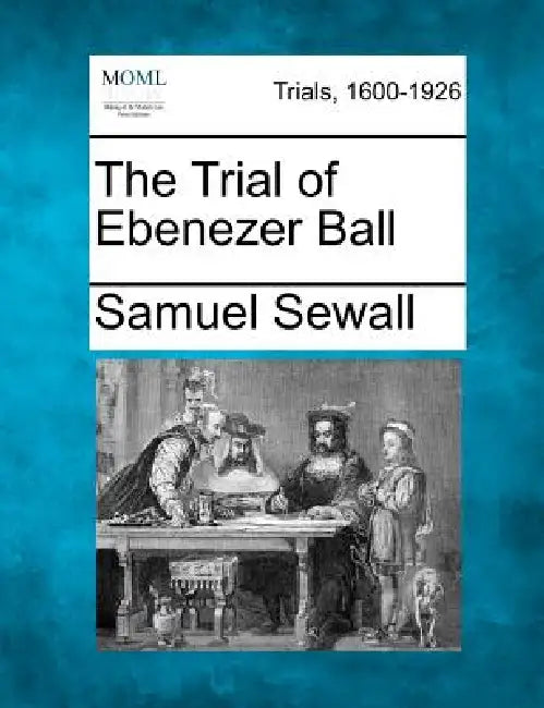 The Trial of Ebenezer Ball by Samuel Sewall