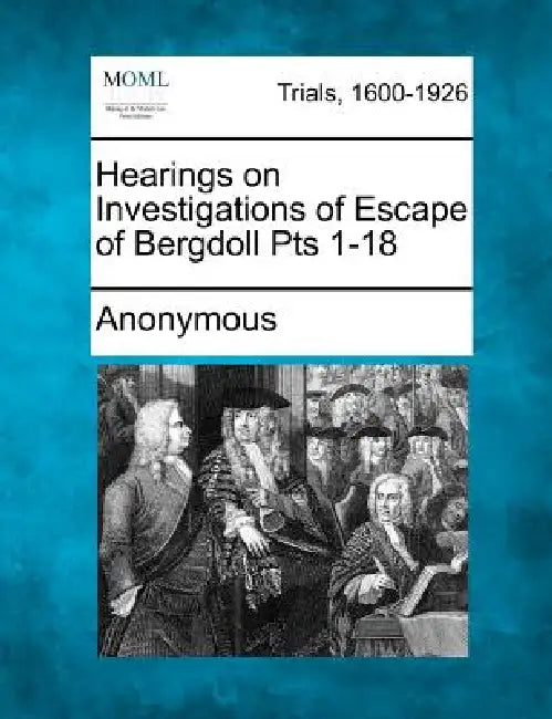 Hearings on Investigations of Escape of Bergdoll Pts 1-18 by Anonymous