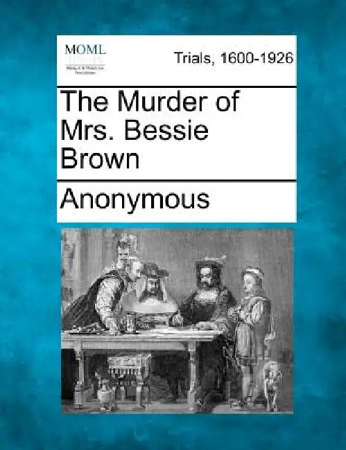 The Murder of Mrs. Bessie Brown by Anonymous