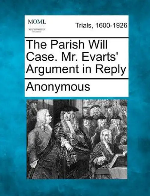 The Parish Will Case. Mr. Evarts' Argument in Reply by Anonymous