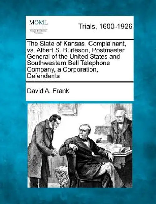 The State of Kansas, Complainant, vs. Albert S. Burleson, Postmaster General of the United States and Southwestern Bell Telephone Company, a Corporati by David a. Frank