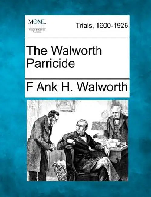 The Walworth Parricide by F. Ank H. Walworth