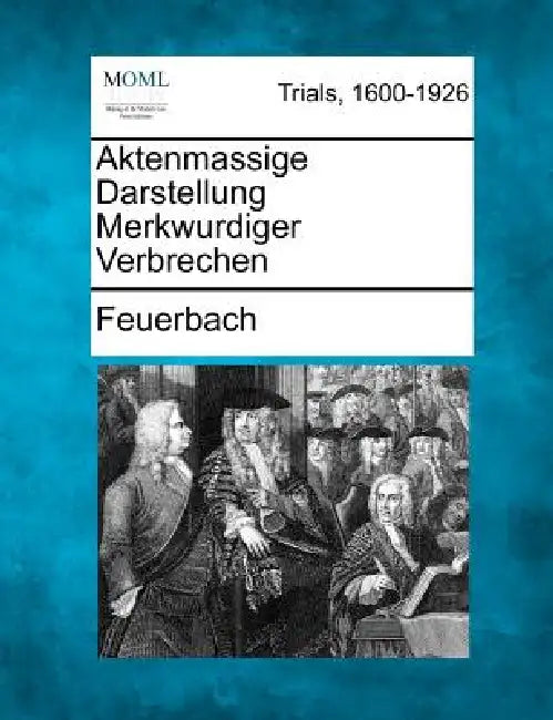 Aktenmassige Darstellung Merkwurdiger Verbrechen by Feuerbach