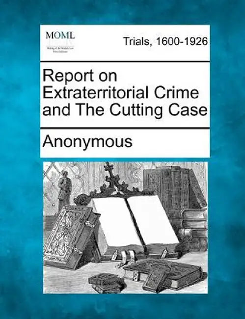 Report on Extraterritorial Crime and the Cutting Case by Anonymous