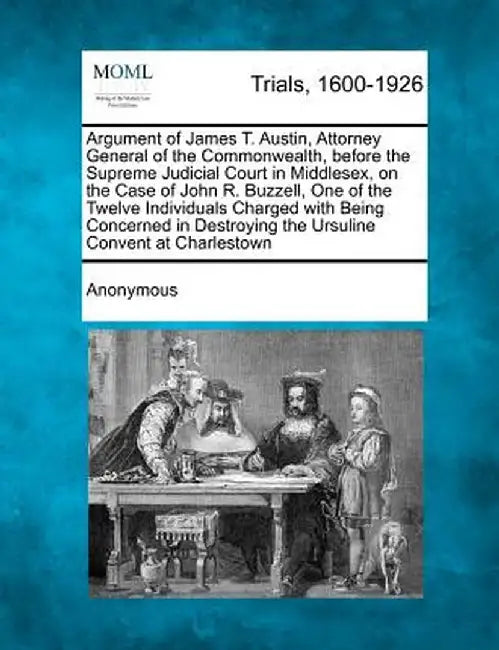Argument of James T. Austin, Attorney General of the Commonwealth, Before the Supreme Judicial Court in Middlesex, on the Case of John R. Buzzell, One by Anonymous