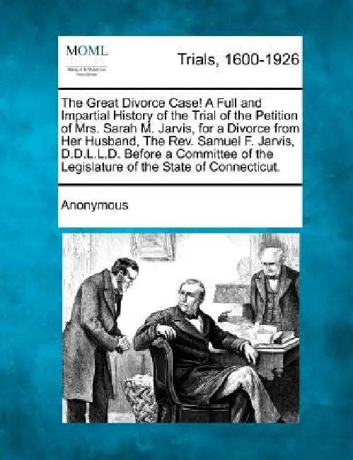 The Great Divorce Case! a Full and Impartial History of the Trial of the Petition of Mrs. Sarah M. Jarvis, for a Divorce from Her Husband, the REV. Sa by Anonymous