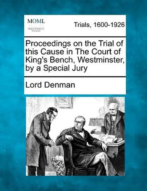 Proceedings on the Trial of This Cause in the Court of King's Bench, Westminster, by a Special Jury by Lord Denman