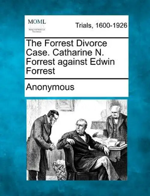 The Forrest Divorce Case. Catharine N. Forrest Against Edwin Forrest by Anonymous