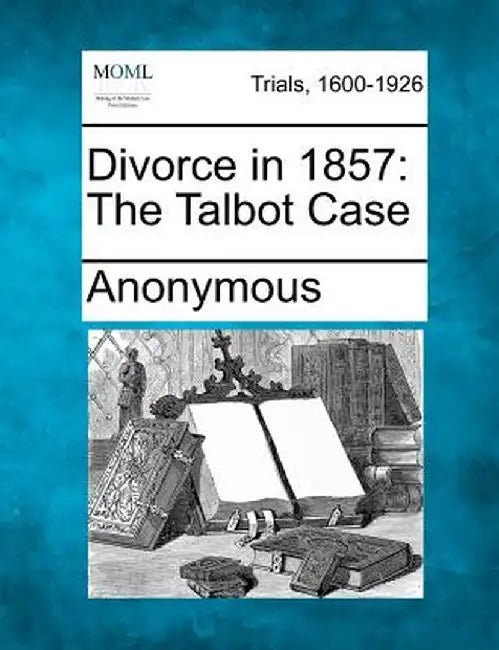 Divorce in 1857: The Talbot Case by Anonymous