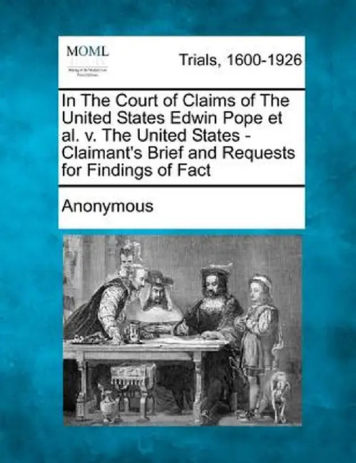 In the Court of Claims of the United States Edwin Pope et al. V. the United States - Claimant's Brief and Requests for Findings of Fact by Anonymous