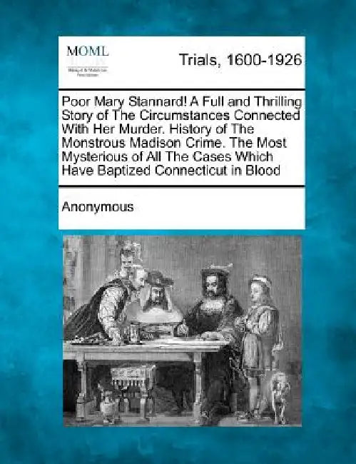Poor Mary Stannard! a Full and Thrilling Story of the Circumstances Connected with Her Murder. History of the Monstrous Madison Crime. the Most Myster by Anonymous