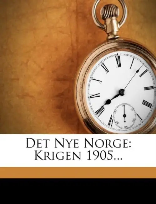 Det Nye Norge: Krigen 1905... by Odd Munk