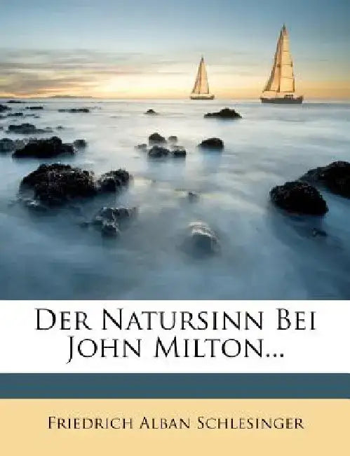 Der Natursinn Bei John Milton... by Friedrich Alban Schlesinger