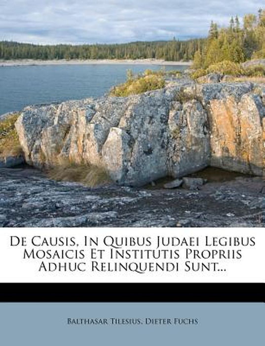 de Causis, in Quibus Judaei Legibus Mosaicis Et Institutis Propriis Adhuc Relinquendi Sunt... by Balthasar Tilesius