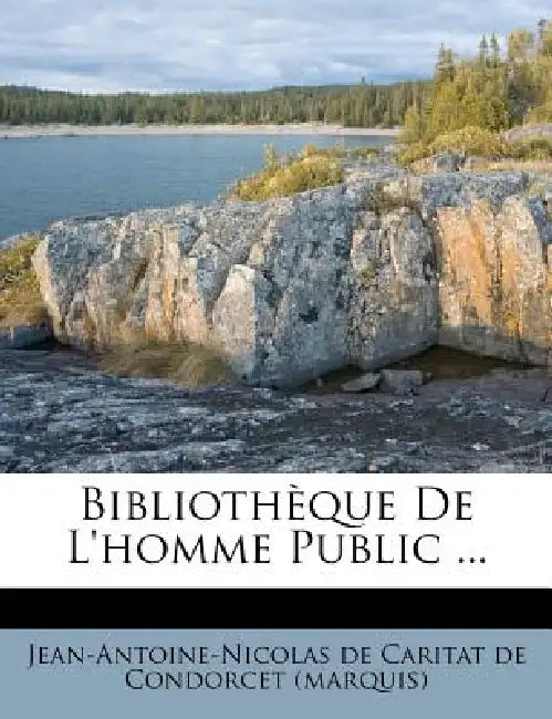 Bibliothèque De L'homme Public ... by Jean-Antoine-Nicolas de Caritat de Condo
