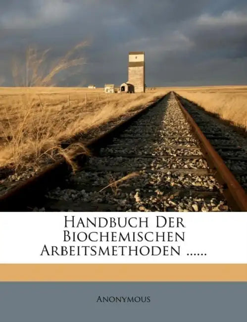 Handbuch Der Biochemischen Arbeitsmethoden ...... by Anonymous
