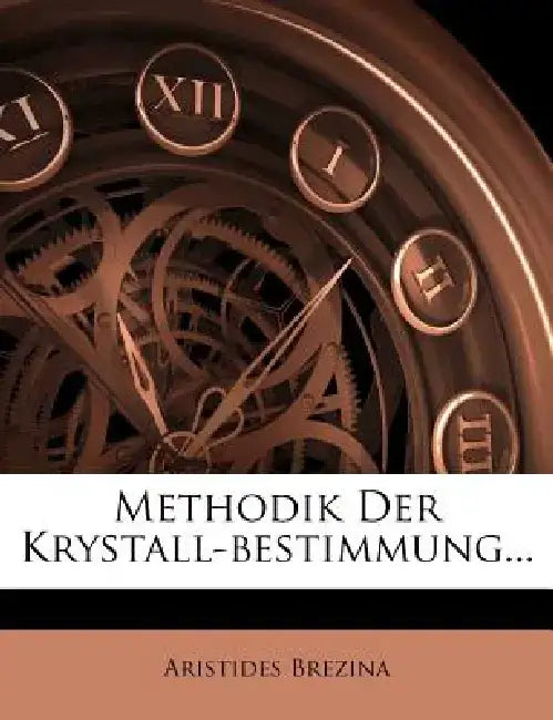 Methodik Der Krystall-Bestimmung... by Aristides Brezina
