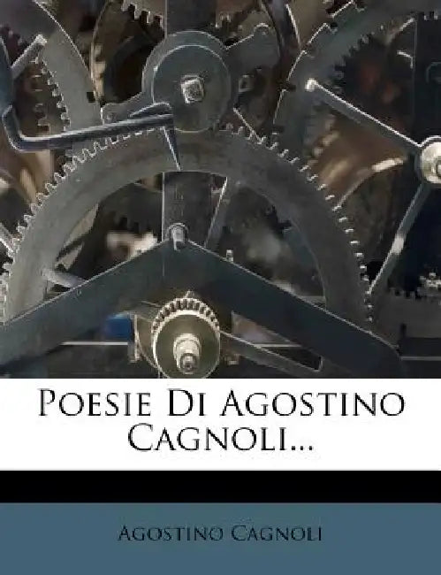 Poesie Di Agostino Cagnoli... by Agostino Cagnoli