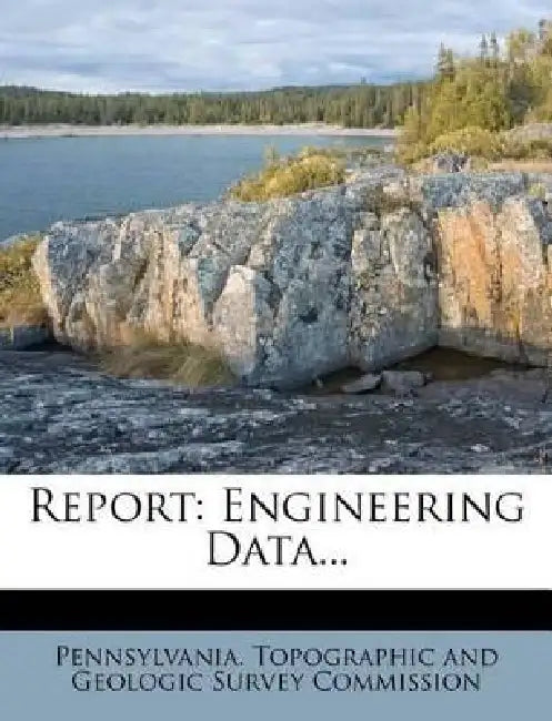 Report: Engineering Data... by Pennsylvania Topographic and Geologic S.